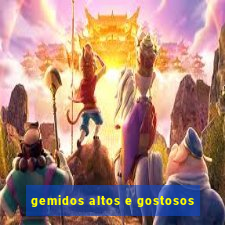 gemidos altos e gostosos